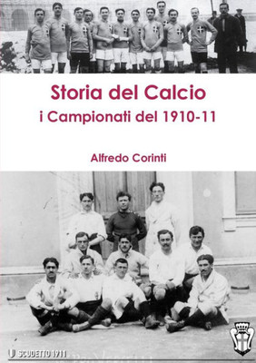 storia del calcio i campionati del 1910-11 (Italian Edition)