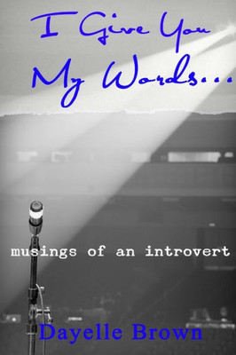 I Give You My Words... Musings of an Introvert