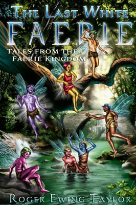 The Last White Faerie: Tales from the Faerie Kingdom