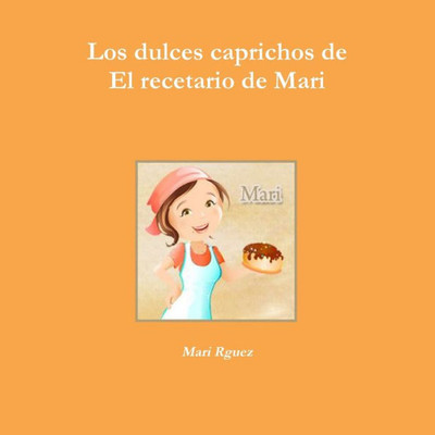 Los dulces caprichos de El recetario de Mari (Spanish Edition)