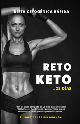 Dieta Cetogonica ôRßpidaö - RETO KETO DE 28 D?AS: Plan de dieta completo de 28 d?as para adelgazar rßpidamente. Perder peso, quemar masa grasa ... sin sufrir hambre. (Spanish Edition)