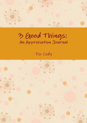 3 Good Things: An Appreciation Journal