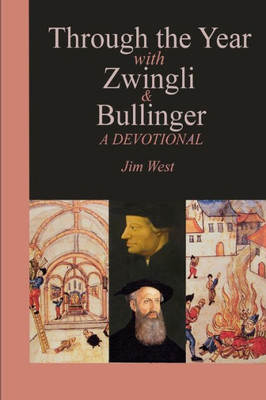 Through the Year with Zwingli and Bullinger: A Devotional