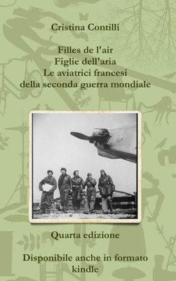 Filles de l'air Figlie dell'aria Le aviatrici francesi della seconda guerra mondiale Quarta edizione (Italian Edition)