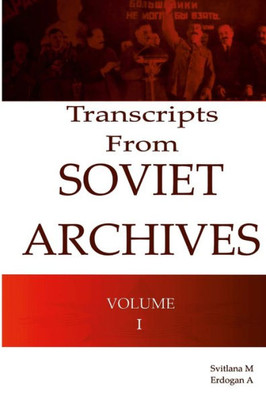 Transcripts From Soviet Archives Volume I