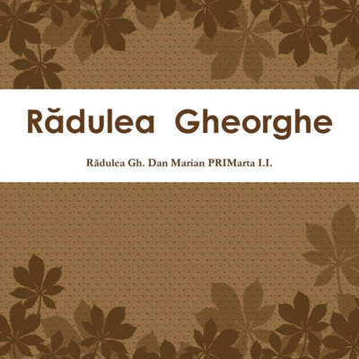 Radulea Gheorghe (Romanian Edition)