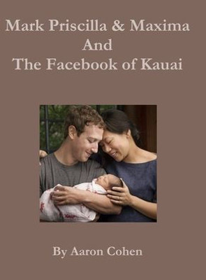 Mark Pricilla and Maxima Zuckerberg, and the Facebook of Kauai