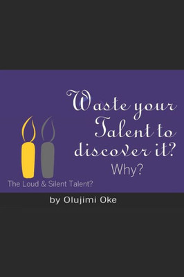 Waste your Talent to discover it ? Why?: The Loud & Silent Talent?
