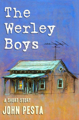 The Werley Boys: A Short Story by John Pesta