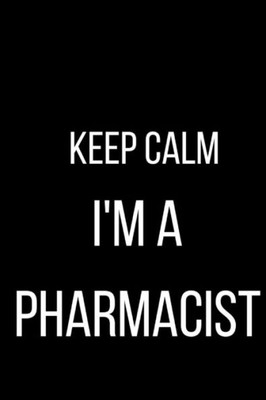 Keep Calm I'm A Pharmacist