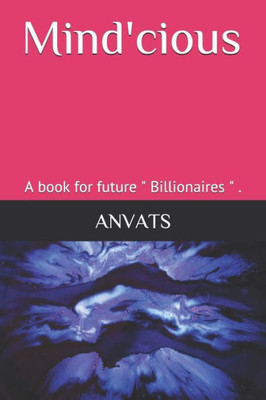 Mind'cious: A book for future " Billionaires " .