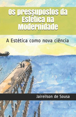 Os pressupostos da Estotica na Modernidade: A Estotica como nova ci?ncia (Portuguese Edition)