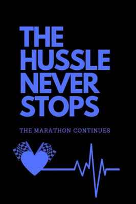 THE HUSSLE NEVER STOPS (BLUE): The Marathon Continues