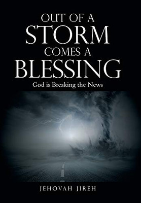 Out of a Storm Comes a Blessing: God Is Breaking the News - Hardcover