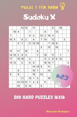 Puzzles for Brain - Sudoku X 200 Hard Puzzles 16x16 vol.23
