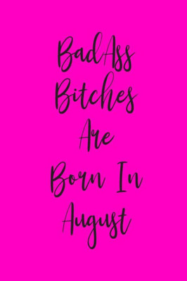 Badass Bitches Are Born In August: Notebook With Coloring Pages | Birthday Card Alternative For Coworkers | Funny Gag Gift For Best Friend | Hot Pink Design