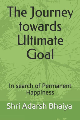 The Journey towards Ultimate Goal: In search of Permanent Happiness (Naam Sumiran Yatra)