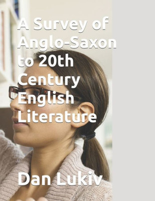 A Survey of Anglo-Saxon to 20th Century English Literature