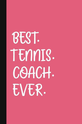 Best. Tennis. Coach. Ever.: A Thank You Gift For Tennis Instructor | Volunteer Tennis Coach Gifts | Tennis Coach Appreciation | Pink