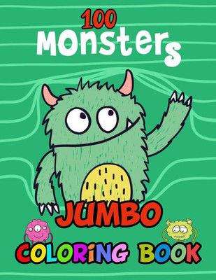 100 Monsters Jumbo Coloring Book: Big Giant size Images for Kids and Toddlers for Relaxation age 2-8 years.