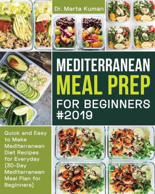 Mediterranean Meal Prep for Beginners #2019: Quick and Easy to Make Mediterranean Diet Recipes for Everyday (30-Day Mediterranean Meal Plan for Beginners)