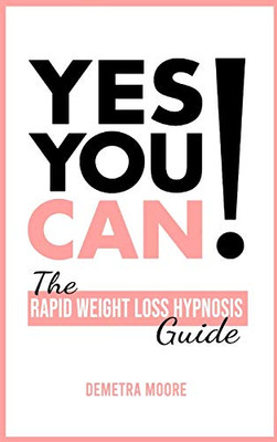 Yes you CAN!-The Rapid Weight Loss Hypnosis Guide: Challenge Yourself: Burn Fat, Lose Weight And Heal Your Body And Your Soul. Powerful guided Meditation For Women Who Wanna Lose Weight - 9781914128417