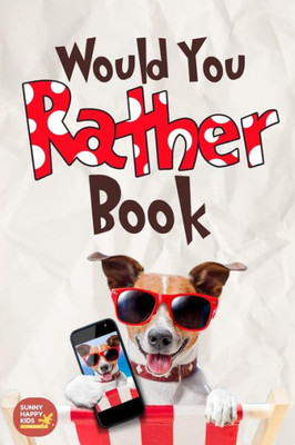 Would You Rather Book: The Book of Funny scenarios, Challenging, and Hilarious Questions That Your Kids, Friends And Family Will Love (Game Book Gift Idea)