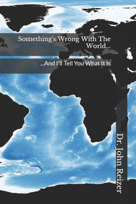 Something's Wrong With The World...: ...And I'll Tell You What It Is
