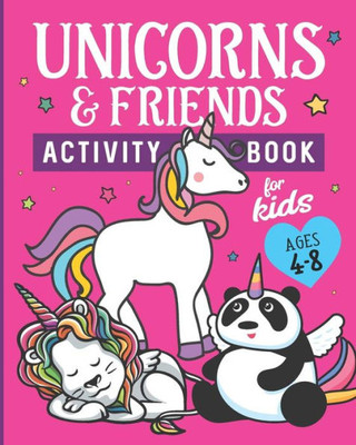 Unicorns & Friends Activity Book for Kids Ages 4-8: 30 Fun Activities for Kids - Coloring Pages, Word Searches, Mazes, Spot the Difference Puzzles, Word Scrambles, Story Prompts, More