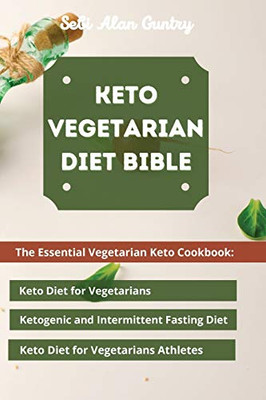 Keto Vegetarian Diet Bible: The Essential Vegetarian Keto Cookbook: Keto Diet for Vegetarians, Ketogenic and Intermittent Fasting Diet, Keto Diet for Vegetarians Athletes - 9781914393129