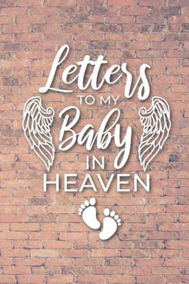 Letter to My Baby In Heaven: Grieving the Loss of Your Infant | Diary to Write in