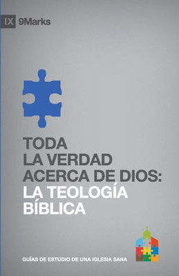 Toda la Verdad Acerca de Dios: La Teolog?a B?blica (Spanish Edition)