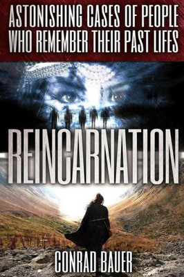 Reincarnation: Astonishing Cases of People Who Remember Their Past Lives (Paranormal and Unexplained Mysteries)
