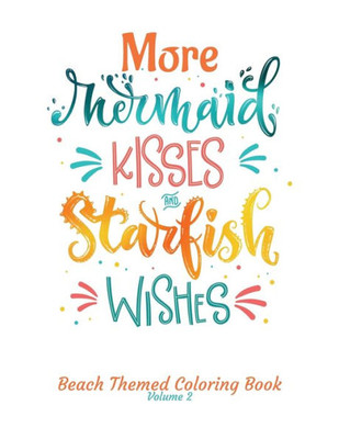 More Mermaid Kisses and Starfish Wishes Beach Themed Coloring Book Volume 2: Adult Coloring Book | Adult Coloring Pages | Mermaid Coloring Pages | ... Pages (Mermaid Kisses Starfish Wishes)