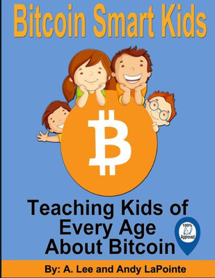 Bitcoin Smart Kids: Teaching Kids of Every Age About Bitcoin (The Bitcoin Smart Kids, Metaverse Smart Kids and Blockchain Smart Kids Series)