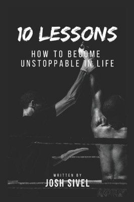 10 Lessons: How to become unstoppable in life