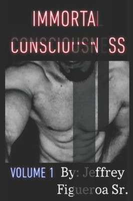 Immortal Consciousness: Volume 1