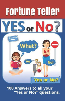 Yes or No? 100 Answers to all your ôYes or No?ö questions.