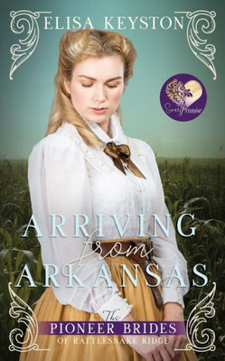 Arriving from Arkansas (The Pioneer Brides of Rattlesnake Ridge)