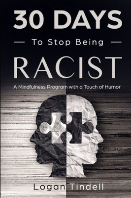 30 Days to Stop Being Racist: A Mindfulness Program with a Touch of Humor (30-Days-Now Mindfulness and Meditation Guide Books)