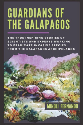 Guardians Of The Galapagos: The true inspiring stories of scientists and experts working to eradicate invasive species from the Galapagos archipelago.