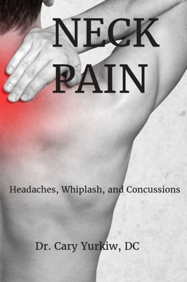 Neck Pain: Headaches, Whiplash, Concussions