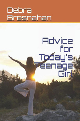 Advice for Today's Teenage Girl
