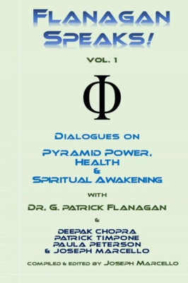 Flanagan Speaks!: Dialogues on Pyramid Power, Health & Spiritual Healing (The Flanagan Revelations)