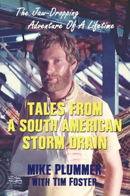 TALES FROM A SOUTH AMERICAN STORM DRAIN: The Jaw-Dropping Adventure Of A Lifetime