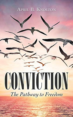 Conviction: The Pathway to Freedom - Hardcover