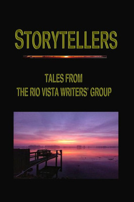 STORYTELLERS: TALES FROM THE RIO VISTA WRITERS' GROUP