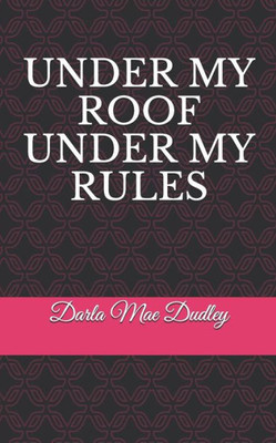 UNDER MY ROOF UNDER MY RULES