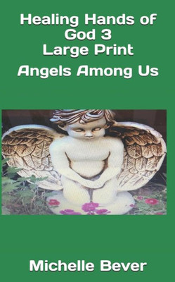 Healing Hands of God 3 Large Print: Angels Among Us (Healing Hands of God Large Print)