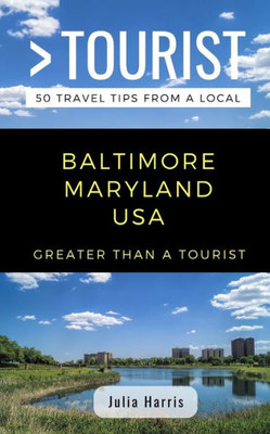 GREATER THAN A TOURIST- BALTIMORE MARYLAND USA: 50 Travel Tips from a Local (Greater Than a Tourist Maryland)